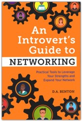 An Introvert's Guide to Networking: Practical Tools to Leverage Your Strengths and Expand Your Network