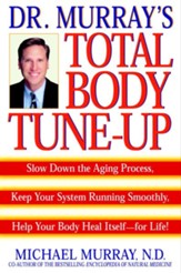 Doctor Murray's Total Body Tune-Up: Slow Down the Aging Process, Keep Your System Running Smoothly, Help Your Body H eal Itself-for Life! - eBook
