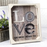 Love, God Knew I Needed You Crate Sign