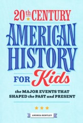 20th Century American History for Kids: The Major Events that Shaped the Past and Present