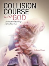 Collision Course with God: Lessons from Raising a Troubled Teen - eBook