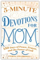 5-Minute Devotions for Mom: 150 Days of Peace, Prayer, and the Power of God