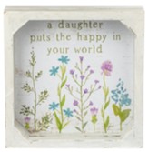 A Daughter Puts the Happy in Your World Framed Sign