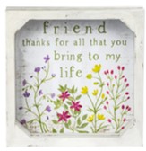 Friend, Thanks for All That You Bring to My Life Framed Sign