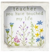 Teacher You Have Touched My Life Framed Sign