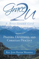 Grace2U A Three-Strand Cord: Prayers, Devotions, and Christian Practice - eBook