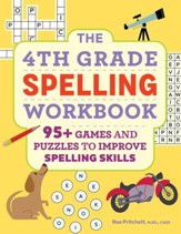 The 4th Grade Spelling Workbook: 95+  Games and Puzzles to Improve Spelling Skills