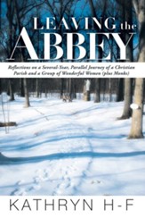 Leaving the Abbey: Reflections on a Several-Year, Parallel Journey of a Christian Parish and a Group of Wonderful Women (plus Monks) - eBook