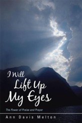 I Will Lift Up My Eyes: The Power of Praise and Prayer - eBook