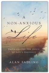 A Non-Anxious Life: Experiencing the Peace of God's Presence