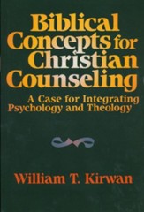 Biblical Concepts for Christian Counseling: A Case for Integrating Psychology and Theology - eBook