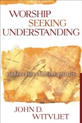 Worship Seeking Understanding: Windows into Christian Practice - eBook