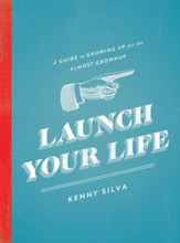 Launch Your Life: A Guide to Growing Up for the Almost Grown Up - eBook