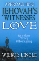 Approaching Jehovah's Witnesses in Love: How to Witness Effectively without Arguing - eBook