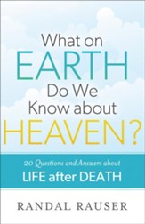 What on Earth Do We Know about Heaven?: 20 Questions and Answers about Life after Death - eBook