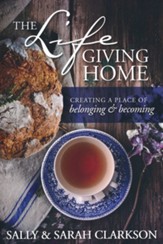 The Life-Giving Home: Creating a Place of Belonging and Becoming