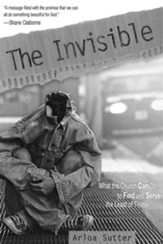The Invisible: What the Church Can Do to Find and Serve the Least of These - eBook