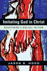 Imitating God in Christ: Recapturing a Biblical Pattern - eBook