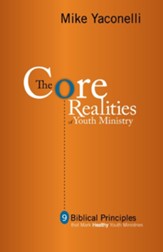 The Core Realities of Youth Ministry: Nine Biblical Principles That Mark Healthy Youth Ministries - eBook