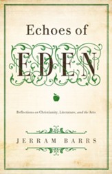 Echoes of Eden: Reflections on Christianity, Literature, and the Arts - eBook