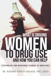 What Is Driving Women to Drug Use And How You Can Help: Psychology and Behavioral Sciences of Addiction - eBook