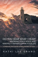 Do You Hear What I Hear? Knowing God's Voice and Making it Paramount in Your Life: A Spiritual Encounter: Words Inspired of God - eBook