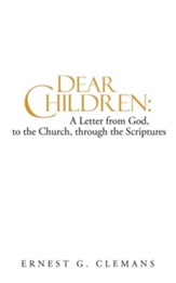 Dear Children: A Letter from God, to the Church, through the Scriptures: Volume One - eBook