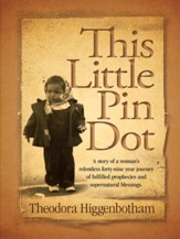 This Little Pin Dot: A story of a woman's relentless forty-nine year journey of fulfilled prophecies and supernatural blessings. - eBook