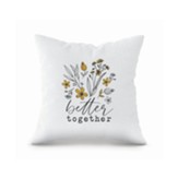 Better Together, Flowers, Pillow
