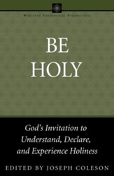 Be Holy: God's Invitation to Understand, Declare, and Experience Holiness - eBook