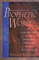 Interpreting the Prophetic Word: An Introduction to the Prophetic Literature of the Old Testament - eBook