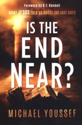 Is the End Near? What Jesus Told Us About the Last     Days