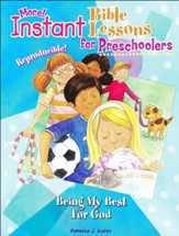 More! Instant Bible Lessons for Preschoolers: Being My Best for God