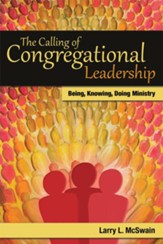 The Calling of Congregational Leadership: Being, Knowig, Doing Ministry - eBook