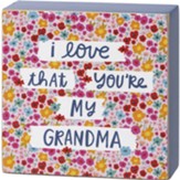 I Love That You're My Grandma Block Sign