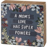 A Mom's Love Has Super Powers Block Sign