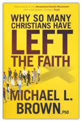 Why So Many Christians Have Left the Faith: Responding to the Deconstructionist Movement with Unshakable, Timeless Truth