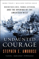 Undaunted Courage: Meriwether Lewis  Thomas Jefferson and the Opening - eBook