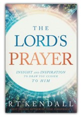 The Lord's Prayer: Insight and Inspiration to Draw You Closer to Him