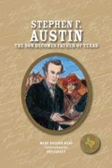 Stephen F. Austin: The Son Becomes the Father of Texas - eBook
