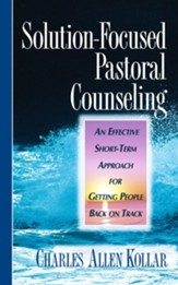 Solution-Focused Pastoral Counseling: An Effective short-term Approach for Getting People Back on Track - eBook