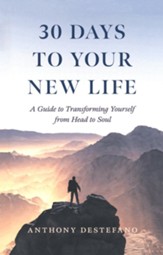 30 Days to Your New Life: A Guide to Transforming Yourself from Head to Soul