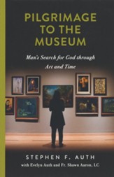 Pilgrimage to the Museum: Man's Search for God Through Art and Time