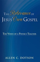 The Relevance of Jesus' Own Gospel: The Views of a Physics Teacher - eBook