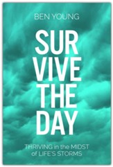 Survive the Day: Thriving in the Midst of Life's Storms