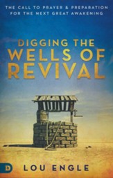 Re-Digging the Wells of Revival: The Call to Prayer and Preparation for the Next Great Awakening