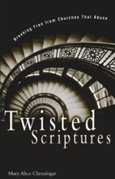 Twisted Scriptures: Breaking Free from Churches That Abuse - eBook