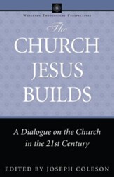 The Church Jesus Builds: A Dialogue on the Church in the 21st Century - eBook