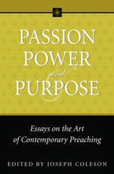 Passion, Power, and Purpose: Essays on the Art of Contemporary Preaching - eBook