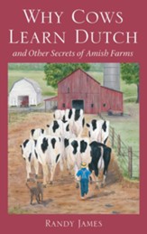Why Cows Learn Dutch: And Other Secrets of Amish Farms - eBook
